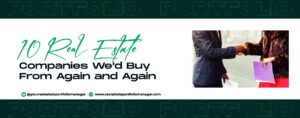 Read more about the article 10 Real Estate Companies We’d Buy From Again and Again