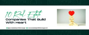 Read more about the article 10 Real Estate Companies That Build With Heart