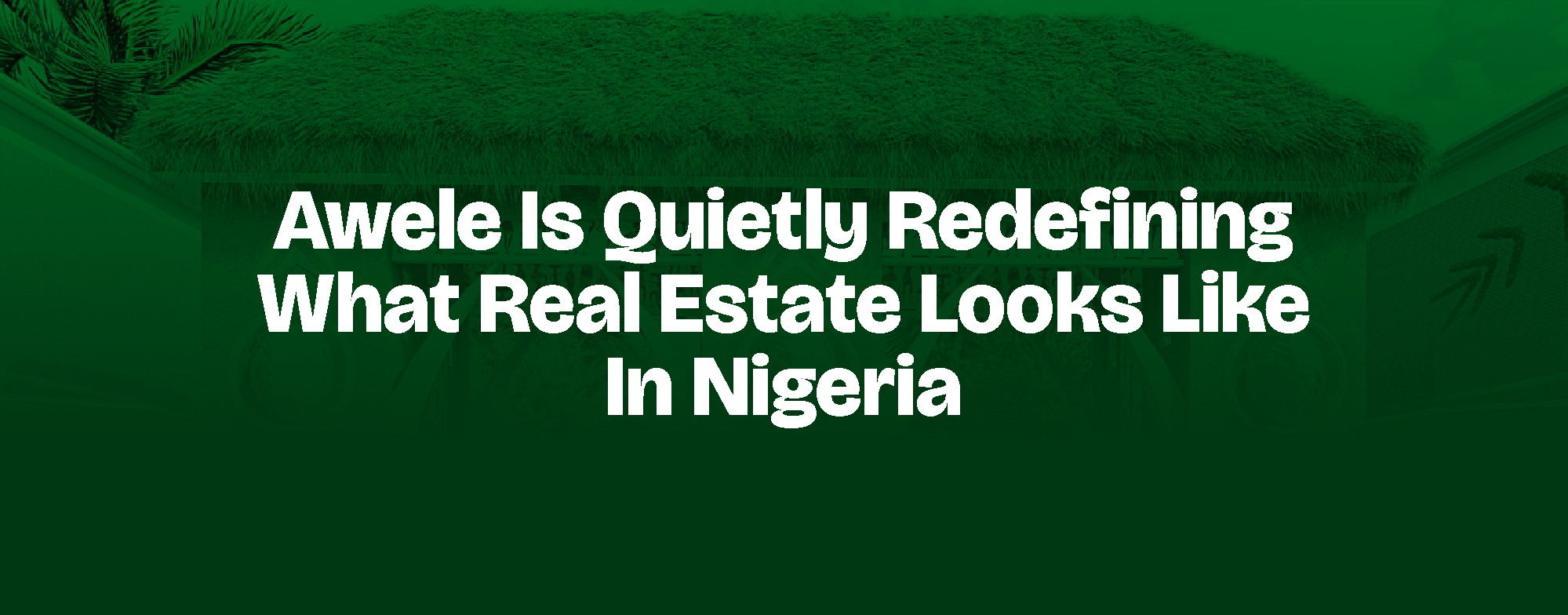 You are currently viewing AWELE IS QUIETLY REDEFINING WHAT REAL ESTATE LOOKS LIKE IN NIGERIA