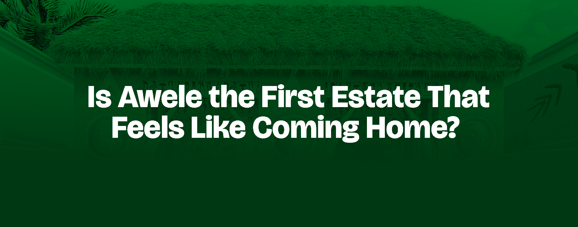 You are currently viewing Is Awele the First Estate That Feels Like Coming Home?
