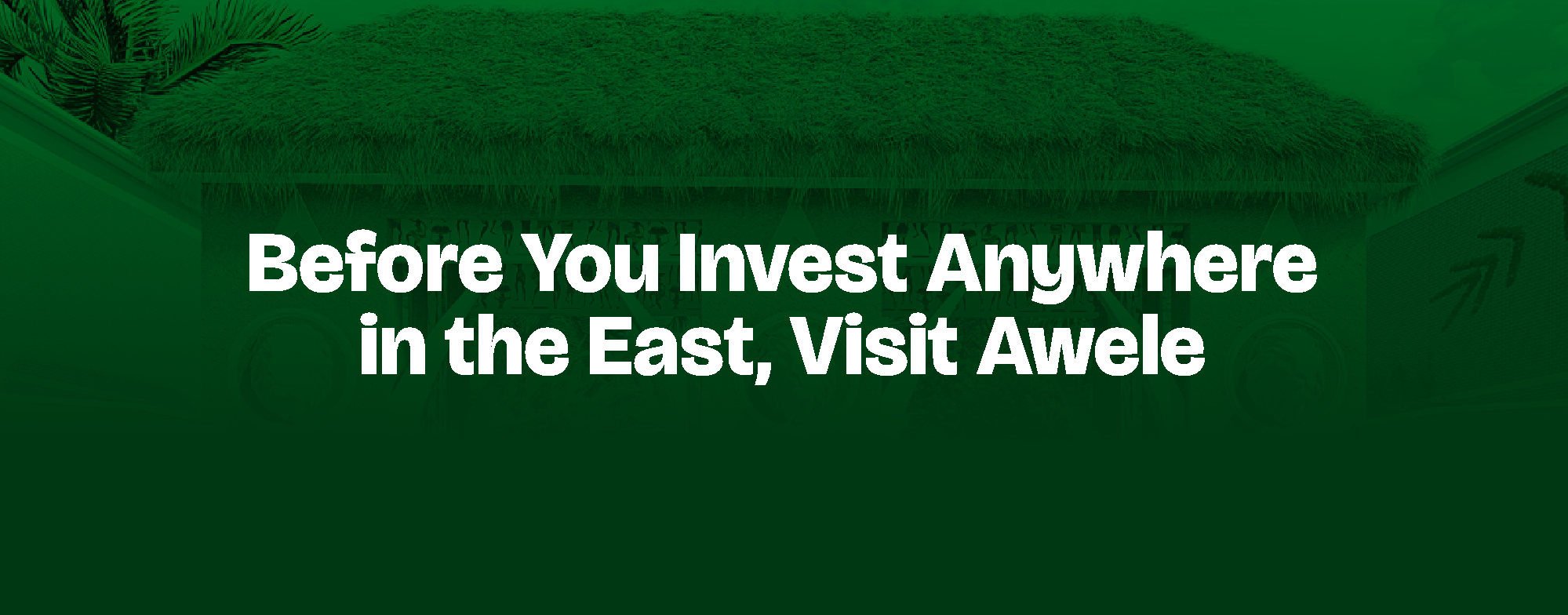 You are currently viewing Before You Invest Anywhere in the East, Visit Awele