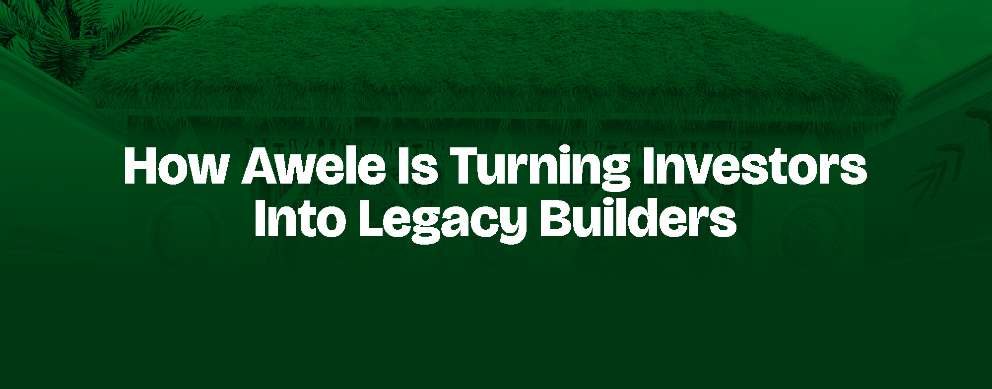 You are currently viewing How Awele Is Turning Investors Into Legacy Builders