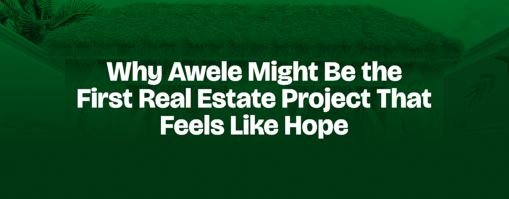 Why Awele Might Be the First Real Estate Project That Feels Like Hope
