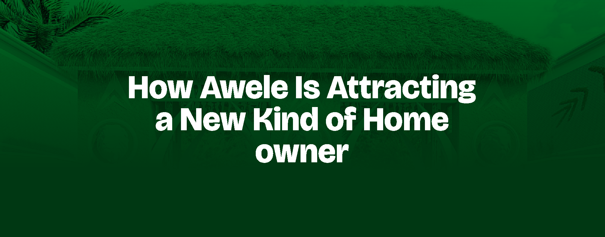 You are currently viewing How Awele Is Attracting a New Kind of Homeowner