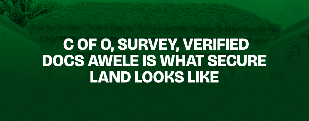 C of O, Survey, Verified Docs — Awele Is What Secure Land Looks Like