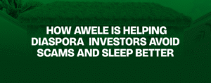 Read more about the article How Awele Is Helping Diaspora Investors Avoid Scams and Sleep Better