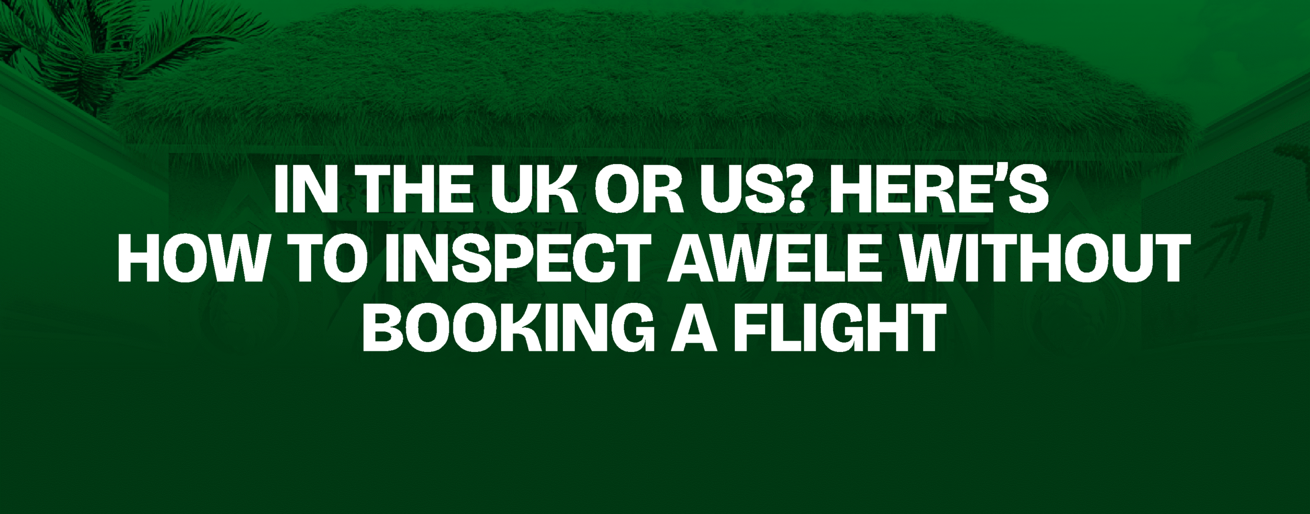 Read more about the article In the UK or US? Here’s How to Inspect Awele Without Booking a Flight
