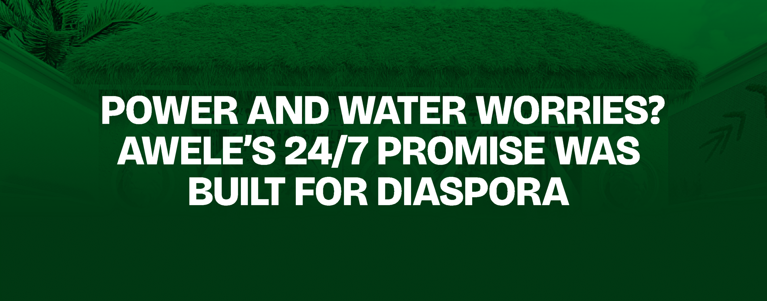 You are currently viewing Power and Water Worries? Awele’s 24/7 Promise Was Built for Diaspora