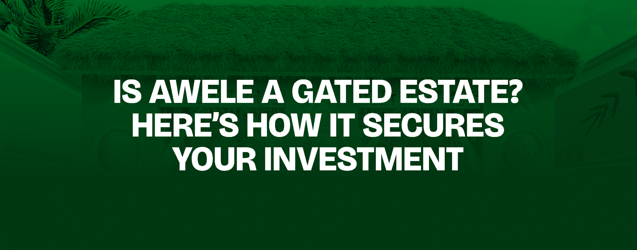 You are currently viewing  Is Awele a Gated Estate? Here’s How It Secures Your Investment