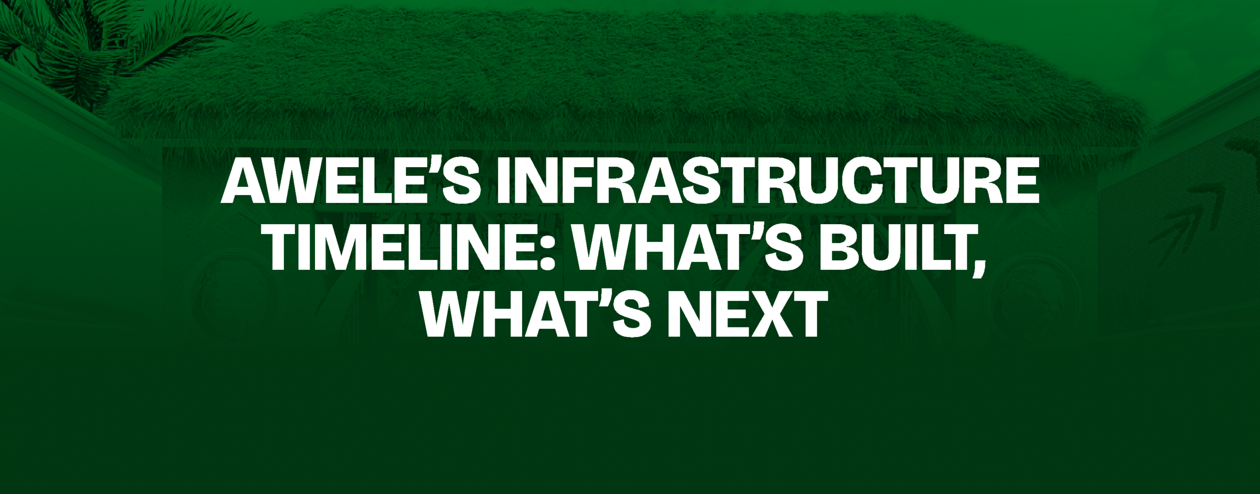 You are currently viewing Awele’s Infrastructure Timeline: What’s Built, What’s Next