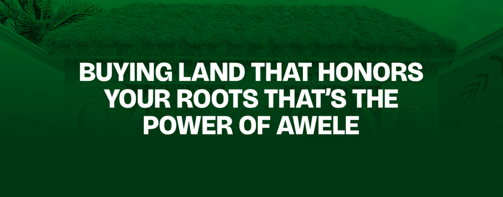 Buying Land That Honors Your Roots — That’s the Power of Awele