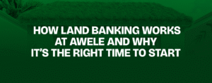 Read more about the article How Land Banking Works at Awele — And Why It’s the Right Time to Start