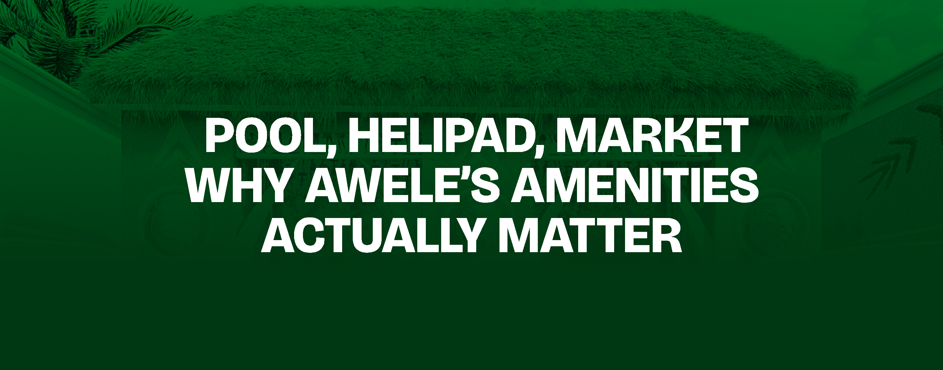 Pool, Helipad, Market — Why Awele’s Amenities Actually Matter