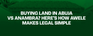 Read more about the article Buying Land in Abuja vs Anambra? Here’s How Awele Makes Legal Simple