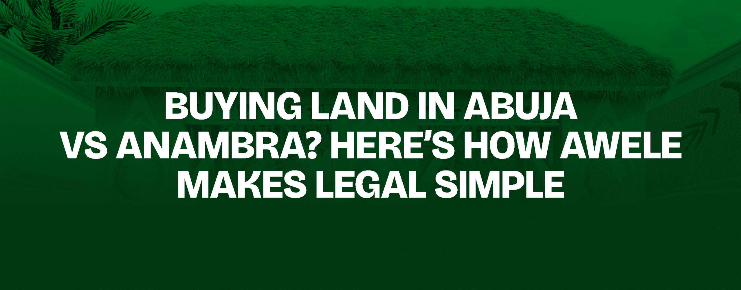 You are currently viewing Buying Land in Abuja vs Anambra? Here’s How Awele Makes Legal Simple