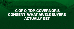 Read more about the article C of O, TDP, Governor’s Consent — What Awele Buyers Actually Get