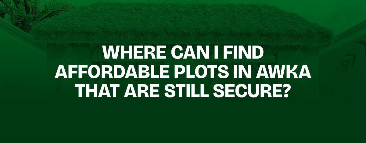 You are currently viewing WHERE CAN I FIND AFFORDABLE PLOTS IN AWKA THAT ARE STILL SECURE?