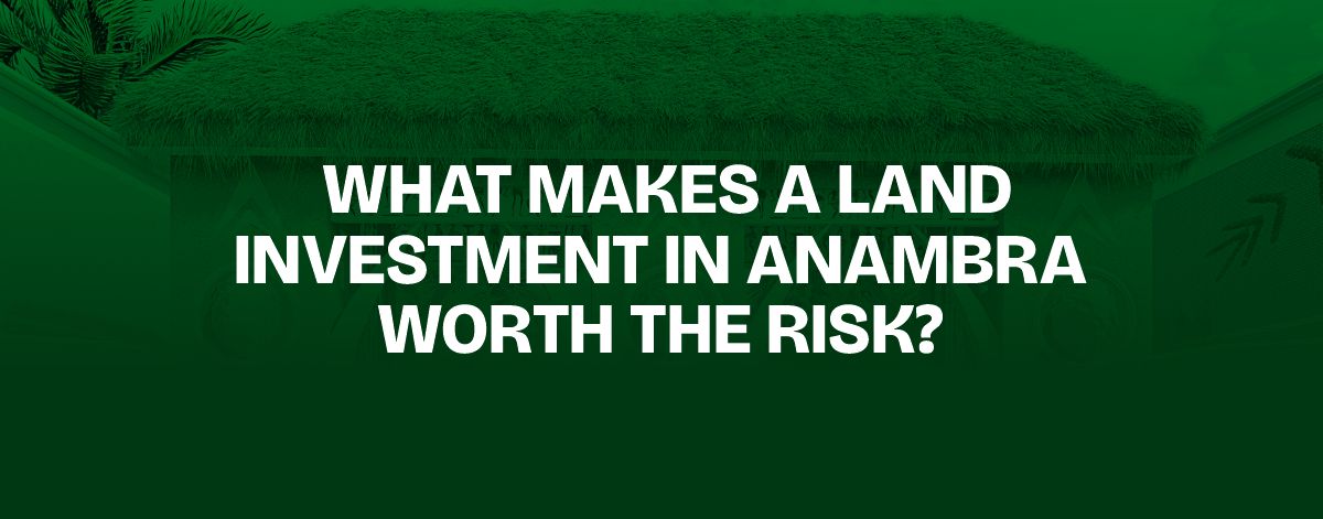 You are currently viewing What Makes a Land Investment in Anambra Worth the Risk?