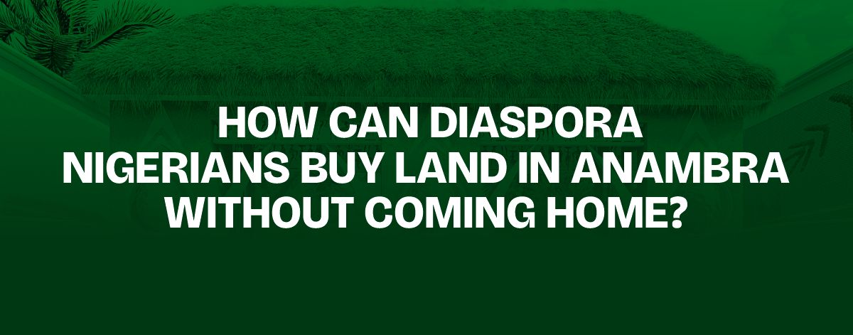 You are currently viewing How Can Diaspora Nigerians Buy Land in Anambra Without Coming Home?