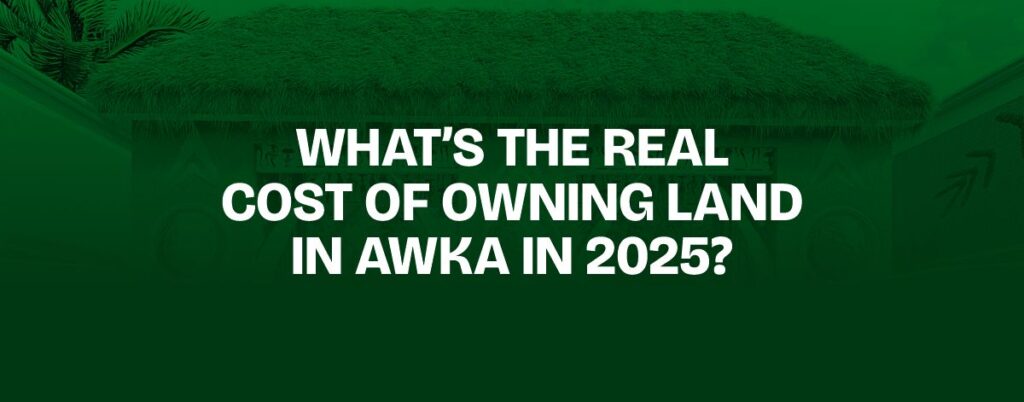 What’s the Real Cost of Owning Land in Awka in 2025?