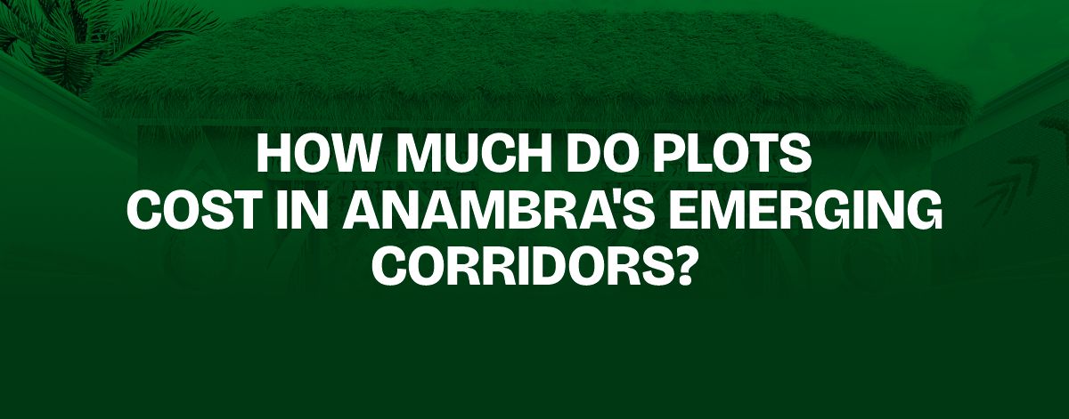 You are currently viewing How Much Do Plots Cost in Anambra’s Emerging Corridors?