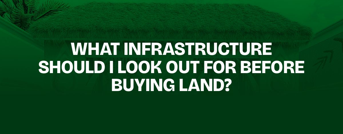 You are currently viewing What Infrastructure Should I Look Out for Before Buying Land?