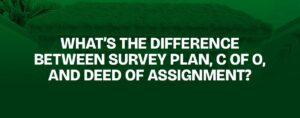 Read more about the article What’s the Difference Between Survey Plan, C of O, and Deed of Assignment?