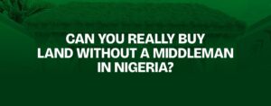 Read more about the article Can You Really Buy Land Without a Middleman in Nigeria?