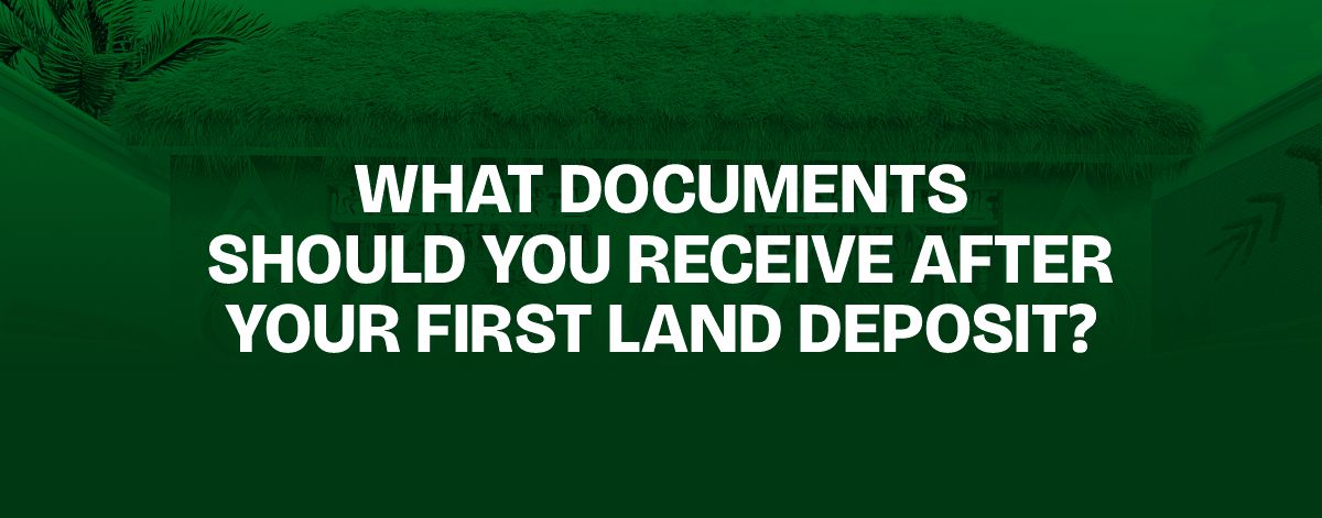 You are currently viewing What Documents Should You Receive After Your First Land Deposit?