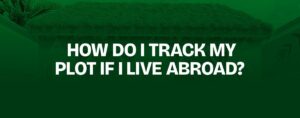 Read more about the article How Do I Track My Plot if I Live Abroad?