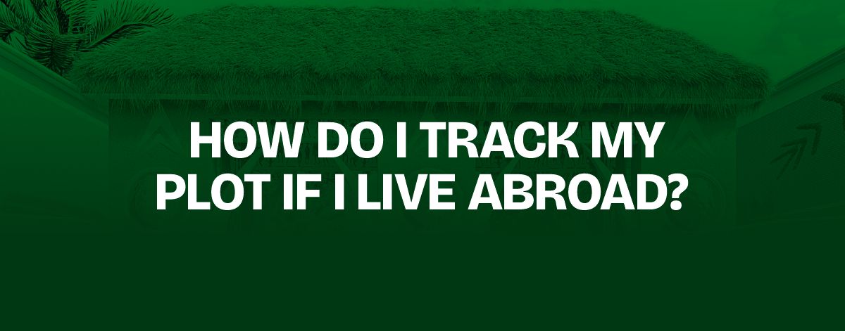 Read more about the article How Do I Track My Plot if I Live Abroad?