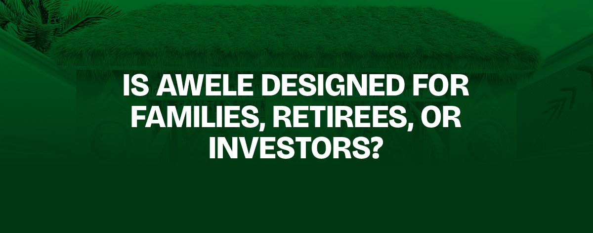 You are currently viewing Is Awele Designed for Families, Retirees, or Investors?