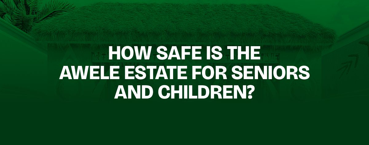You are currently viewing How Safe Is the Awele Estate for Seniors and Children?