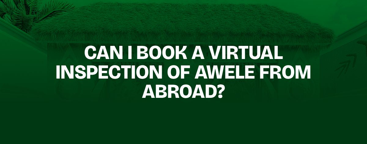 You are currently viewing Can I Book a Virtual Inspection of Awele From Abroad?