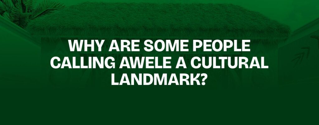 Why Are Some People Calling Awele a Cultural Landmark?