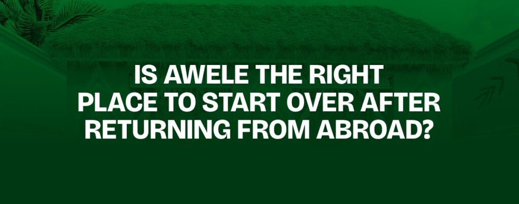 Is Awele the Right Place to Start Over After Returning From Abroad?