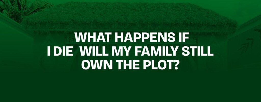 What Happens If I Die — Will My Family Still Own the Plot?