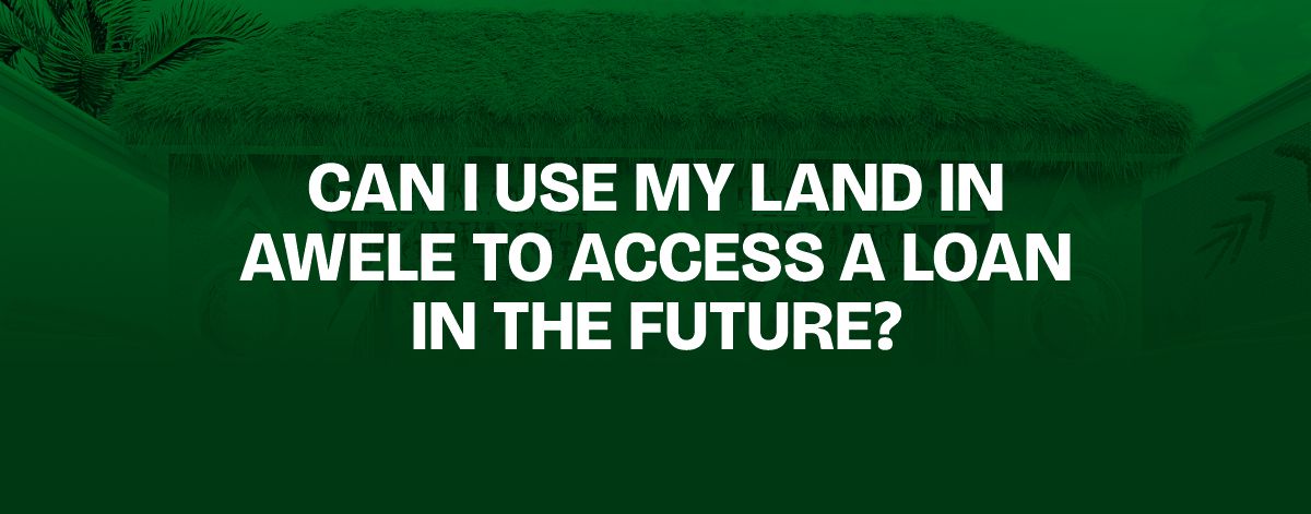 You are currently viewing Can I Use My Land in Awele to Access a Loan in the Future?