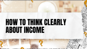 Read more about the article How to Think Clearly About Income