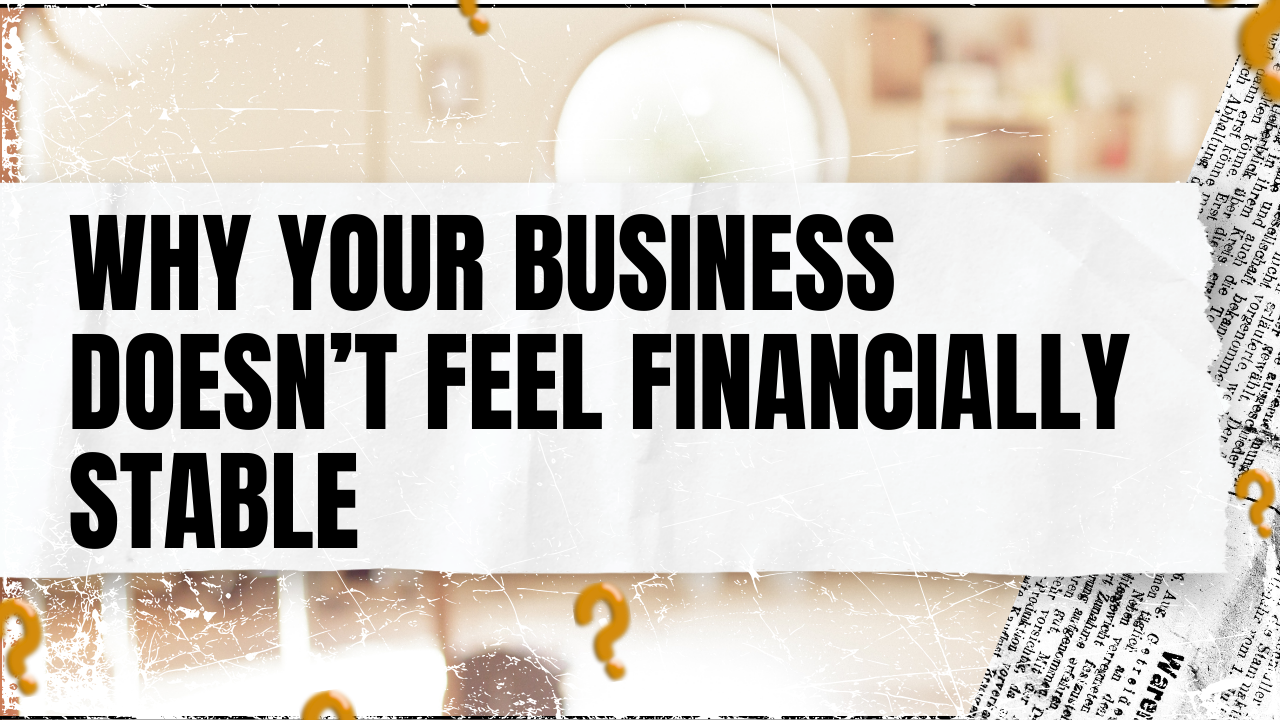 You are currently viewing Why Your Business Doesn’t Feel Financially Stable