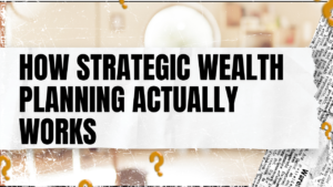 Read more about the article How Strategic Wealth Planning Actually Works